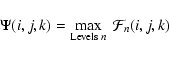 \begin{displaymath}\Psi(i,j,k) = \max_{{\rm Levels} \; n} \; \mathcal{F}_n(i,j,k)
\end{displaymath}
