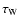 $\tau_{\rm W}$