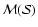 \(\mathcal{M}(\mathcal{S})\)