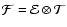 \(\mathcal{F} = \mathcal{E} \otimes \mathcal{T}\)