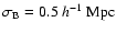 $\sigma_{\rm B}=0.5~h^{-1}~ {\rm Mpc}$