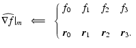 $\displaystyle \widehat{\nabla f}\vert _m \ \ \Longleftarrow\ \
\left\{
\begin{a...
...0 \ \ \ \ \vec{r}_1 \ \ \ \ \vec{r}_2 \ \ \ \ \vec{r}_3. \\
\end{array}\right.$