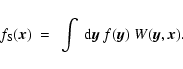 \begin{displaymath}f_{\rm S}({\vec x}) ~=~\int~{\rm d}{\vec y}~f({\vec y})~W({\vec y},{\vec x}). \end{displaymath}
