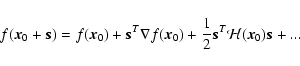 \begin{displaymath}
f(\vec{x}_0 + \vec{s}) =
f(\vec{x}_0) + \vec{s}^T \nabla ...
... +
\frac{1}{2}\vec{s}^T \mathcal{H} (\vec{x}_0) \vec{s} + ...
\end{displaymath}