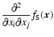 $\displaystyle \frac{\partial^2}{\partial x_i \partial x_j} f_{\rm S}({\vec x})$