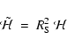 \begin{displaymath}\tilde {\mathcal{H}}~=~R_{\rm S}^2 ~\mathcal{H}
\end{displaymath}