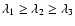 $ \lambda_1 \ge \lambda_2 \ge \lambda_3 $