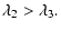 $\displaystyle \lambda_2 > \lambda_3 .$