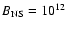 $B_{\rm NS} = 10^{12}$