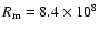 $R_{\rm m} = 8.4 \times 10^8$