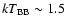 $kT_{\rm BB} \sim 1.5$