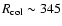 $R_{\rm col} \sim 345$