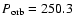 $P_{\rm orb} = 250.3$
