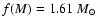 $f(M)=1.61~ M_{\odot}$