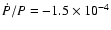 $\dot {P}/{P} = -1.5 \times 10^{-4}$