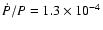 $\dot { P}/{ P} = 1.3 \times 10^{-4}$