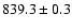 $839.3 \pm 0.3$