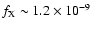$f_{\rm X}\sim1.2\times10^{-9}$