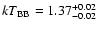 ${\it kT}_{\rm BB} = 1.37^{+0.02}_{-0.02}$