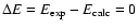$\Delta E = E_{\rm exp} - E_{\rm calc} = 0$