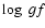 $\log~gf$