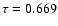 $\tau = 0.669$