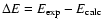 $\Delta E = E_{\rm exp} - E_{\rm calc}$