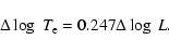 \begin{displaymath}
\Delta \log~T_{\rm e} = 0.247 \Delta \log~L.
\end{displaymath}