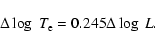 \begin{displaymath}
\Delta \log~T_{\rm e} = 0.245 \Delta \log~L.
\end{displaymath}