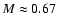 $M \approx0.67$
