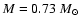 $M=0.73~M_{\odot}$