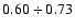 $0.60\div0.73$
