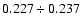 $0.227\div0.237$