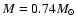 $M=0.74 M_{\odot }$