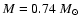 $M=0.74~M_{\odot}$
