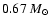 $0.67~M_{\odot}$
