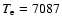 $T_{\rm e}=7087$