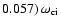 $0.057)~\omega_{\rm ci}$