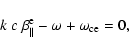 \begin{displaymath}%
k~ c~ \beta_{\parallel}^{\rm e}-\omega +\omega_{\rm ce}=0,
\end{displaymath}
