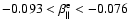 $-0.093<\beta_{\parallel}^{\rm e}<-0.076$