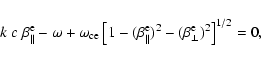 \begin{displaymath}%
k~ c~ \beta_{\parallel}^{\rm e}-\omega +
\omega_{\rm ce}\le...
...allel}^{\rm e})^2 -
(\beta_{\perp}^{\rm e})^2 \right]^{1/2}=0,
\end{displaymath}