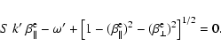 \begin{displaymath}%
S~ k'~ \beta_{\parallel}^{\rm e}-\omega'+
\left[1-(\beta_{\parallel}^{\rm e})^2 -(\beta_{\perp}^{\rm e})^2 \right]^{1/2}=0.
\end{displaymath}