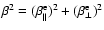 $\beta^2=(\beta_{\parallel}^{\rm e})^2 + (\beta_{\perp}^{\rm e})^2$