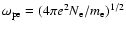 $\omega_{\rm pe}=(4\pi e^2 N_{\rm e}/m_{\rm e})^{1/2}$