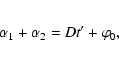\begin{eqnarray*}\alpha_1 + \alpha_2=D t' + \varphi_0,
\end{eqnarray*}