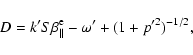 \begin{displaymath}%
D=k' S {\beta}_{\parallel}^{\rm e} - \omega' + (1+p'^2)^{-1/2},
\end{displaymath}