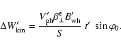 \begin{displaymath}%
\Delta W'_{\rm kin}=\frac{V'_{\rm ph} {\beta}_{\perp}^{\rm e} B'_{\rm wh}}{S}~ t'~ \sin\varphi_{0}.
\end{displaymath}