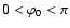 $0 < \varphi_{\rm0} < \pi$