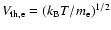 $V_{\rm th,e} = (k_{\rm B}T/m_{\rm e})^{1/2}$