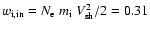 $w_{\rm i,in} = N_{\rm e}~m_{\rm i}~V_{\rm sh}^{2}/2 = 0.31$